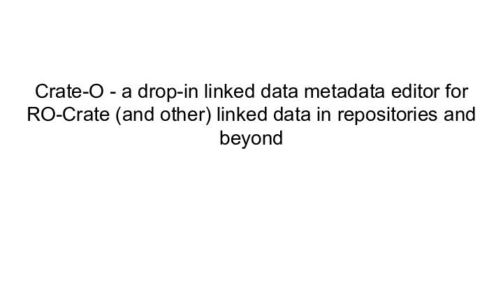 Slide: 0 Crate-O — a drop-in linked data metadata editor for RO-Crate (and other) linked data in repositories and beyond :: ::