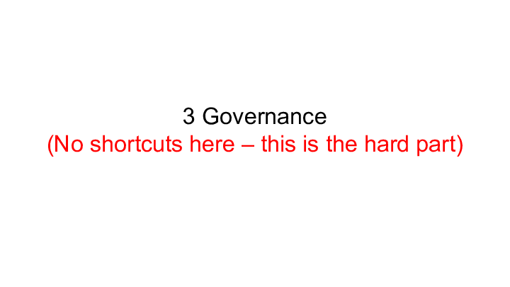Slide: 16 3 Governance :: (No shortcuts here – this is the hard part) :: ::