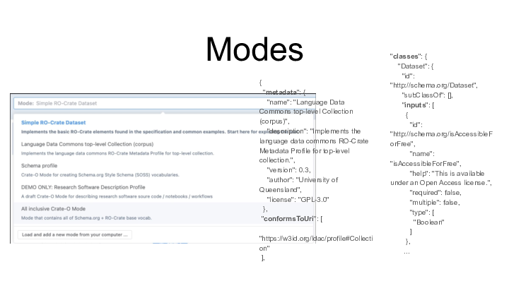 "classes": { ::     "Dataset": { ::       "id": "http://schema.org/Dataset", ::       "subClassOf": [], ::       "inputs": [ ::         { ::           "id": "http://schema.org/isAccessibleForFree", ::           "name": "isAccessibleForFree", ::           "help": "This is available under an Open Access license.", ::           "required": false, ::           "multiple": false, ::           "type": [ ::             "Boolean" ::           ] ::         }, ::        … :: { ::   "metadata": { ::     "name": "Language Data Commons top-level Collection (corpus)", ::     "description": "Implements the language data commons RO-Crate Metadata Profile for top-level collection.", ::     "version": 0.3, ::     "author": "University of Queensland", ::     "license": "GPL-3.0" ::   }, ::  "conformsToUri": [ ::    "https://w3id.org/ldac/profile#Collection" ::  ], :: Modes ::  :: 