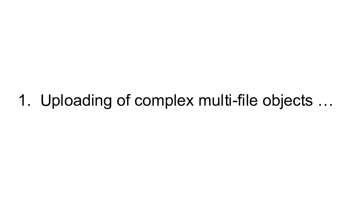 Slide: 1 Uploading of complex multi-file objects … ::